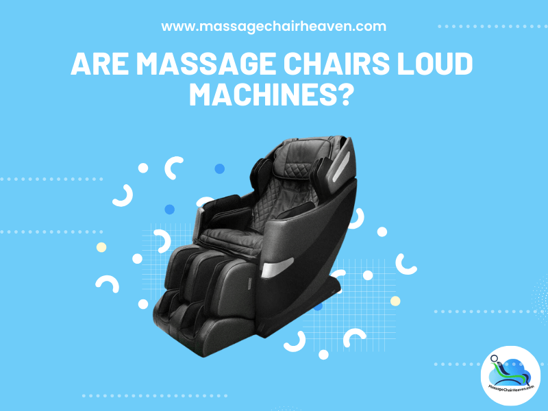 ¿Son las sillas de masaje máquinas ruidosas?