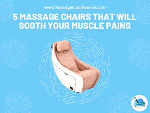 5 Massage Chairs That Will Sooth Your Muscle Pains - Massage Chair Heaven
