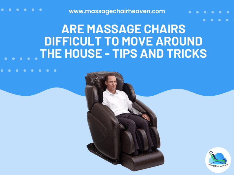 ¿Es difícil mover los sillones de masaje por la casa? Consejos y trucos