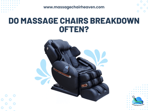 Do Massage Chairs Breakdown Often - Massage Chair Heaven