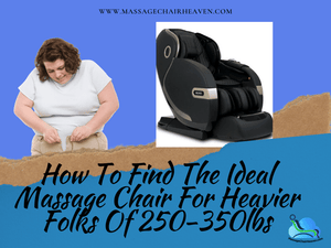 How To Find The Ideal Massage Chair For Heavier Folks Of 250-350lbs - Massage Chair Heaven