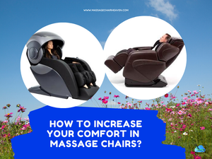 How To Increase Your Comfort In Massage Chairs - Massage Chair Heaven