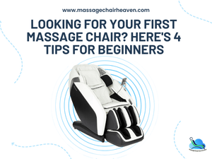 Looking For Your First Massage Chair - Here's 4 Tips for Beginners - Massage Chair Heaven