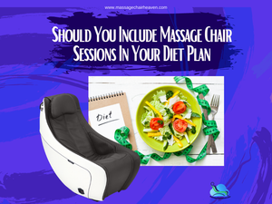 Should You Include Massage Chair Sessions In Your Diet Plan? - Massage Chair Heaven